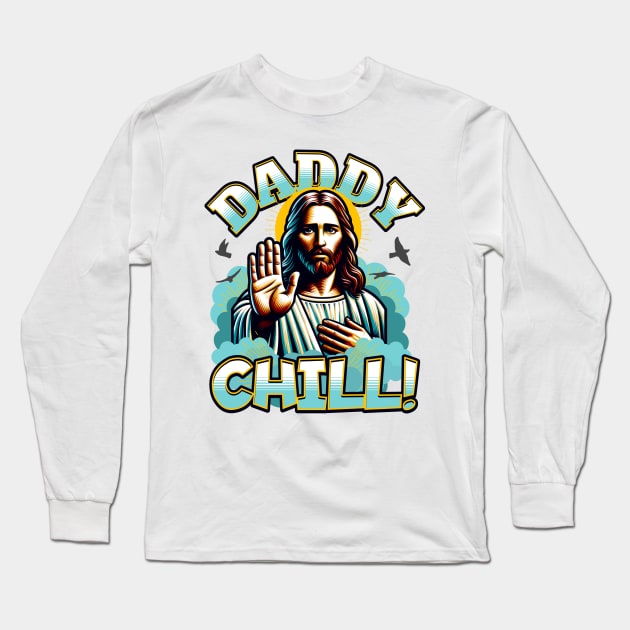 Daddy Chill Jesus Long Sleeve T-Shirt by BankaiChu